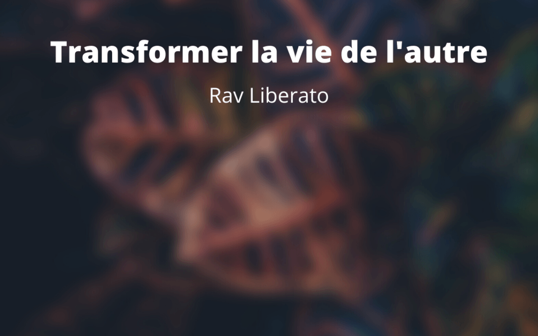 Transformer la vie de l’autre