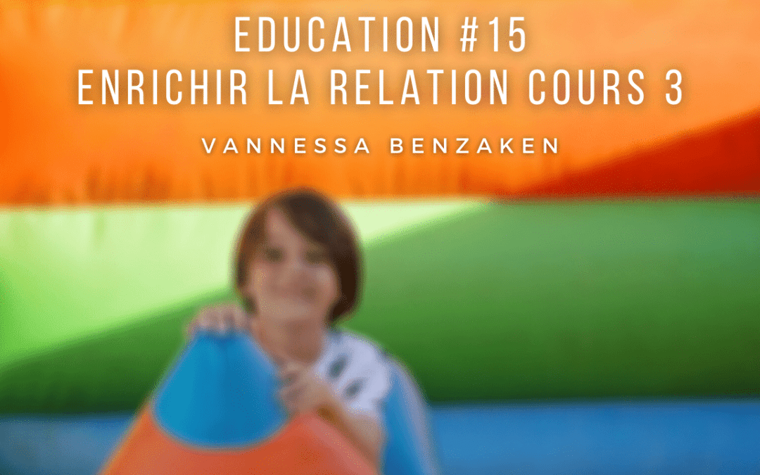 Education 15- Enrichir la relation cours 3