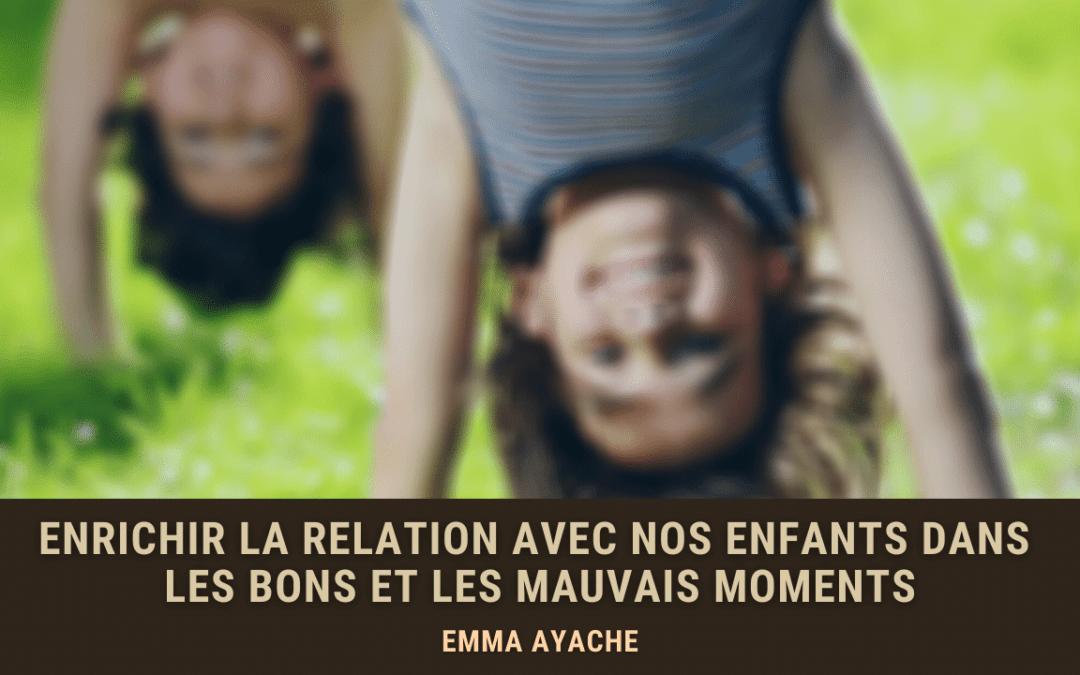 Enrichir la relation avec nos enfants dans les bons et les mauvais moments