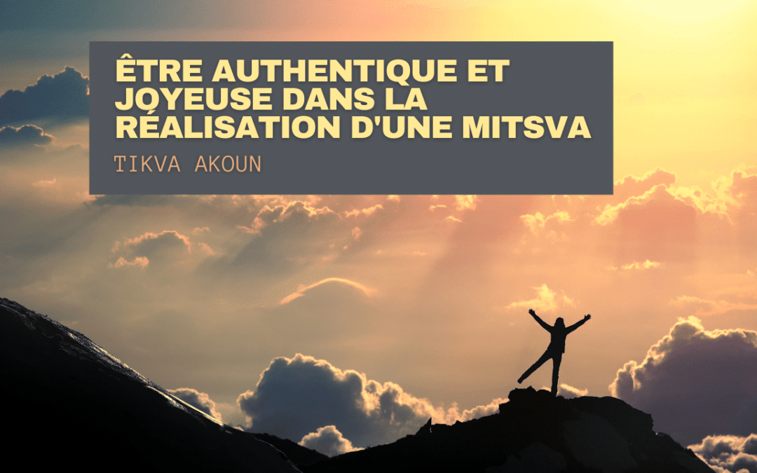 Être authentique et joyeuse dans la réalisation d’une Mitsva