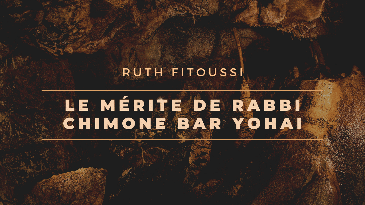 Le mérite de Rabbi Chimone Bar Yohai