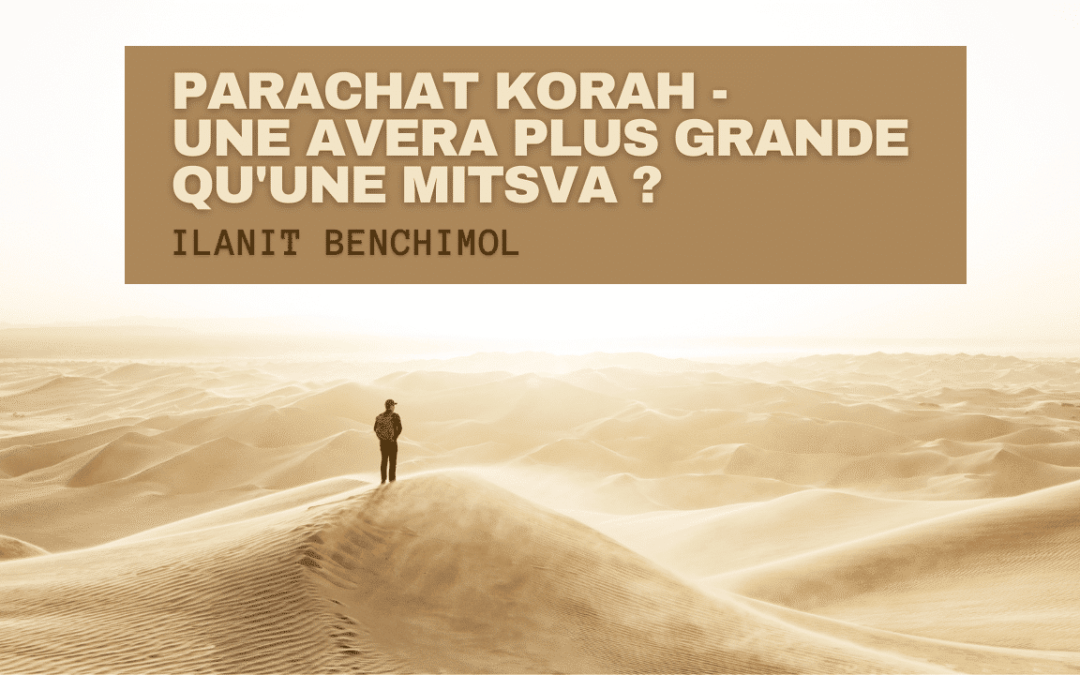 Parachat Korah – une Avera plus grande qu’une Mitsva ?