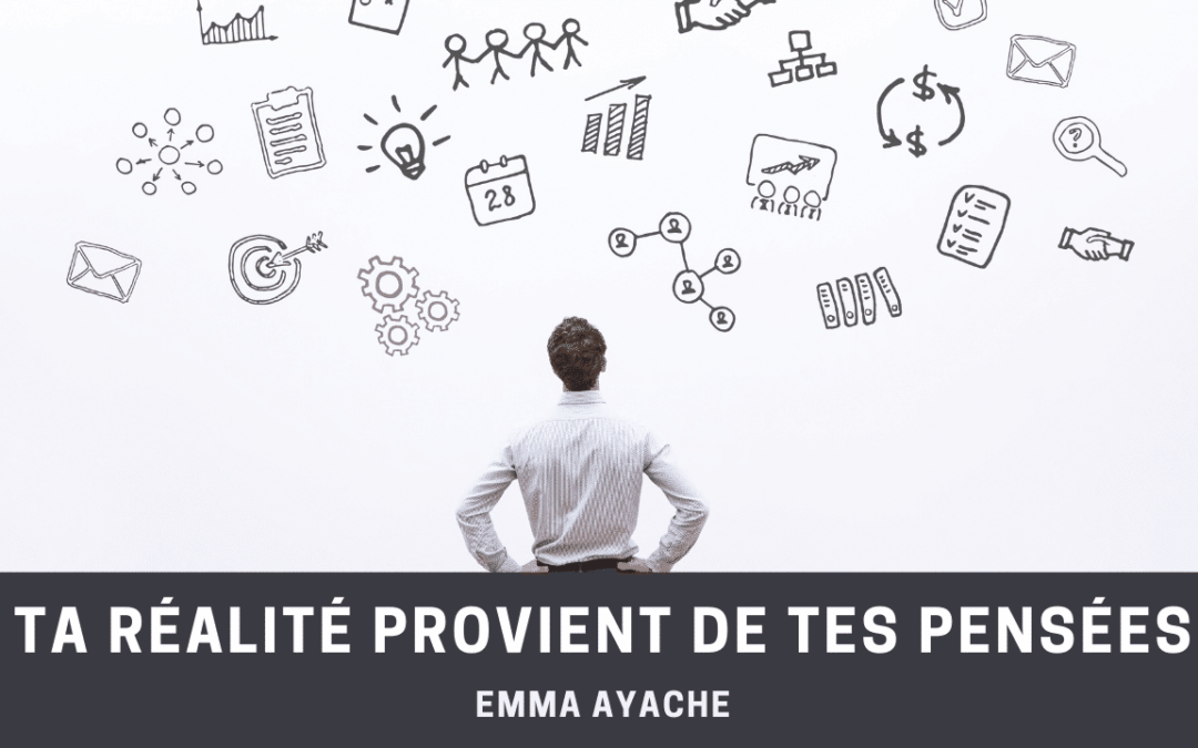 Ta réalité provient de tes pensées