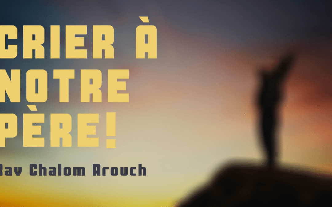 Crier à notre Père
