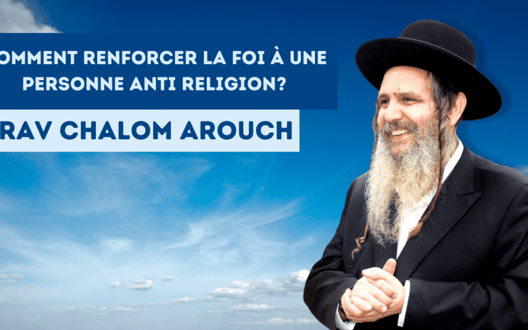 Comment renforcer la foi à une personne anti religion ?