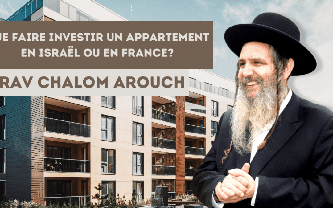 Que faire investir un appartement en Israël ou en France ?