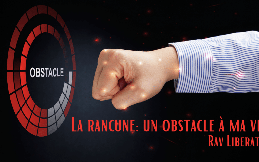 La rancune – un obstacle à ma vie