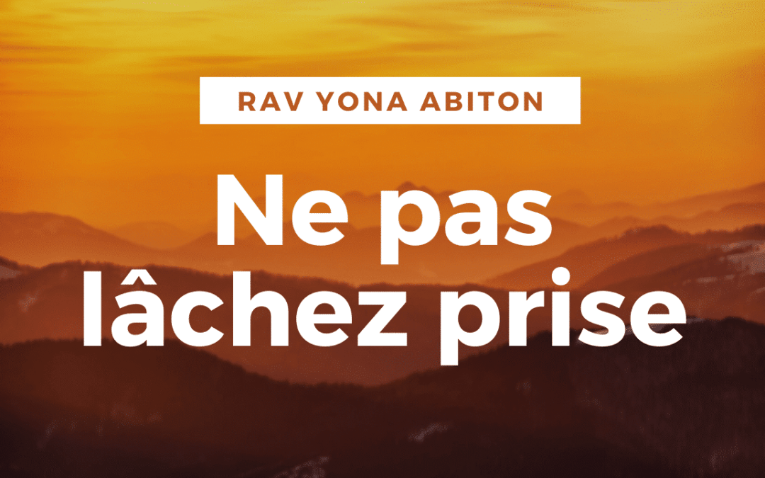 Paracha vayera- Ne pas lâchez prise