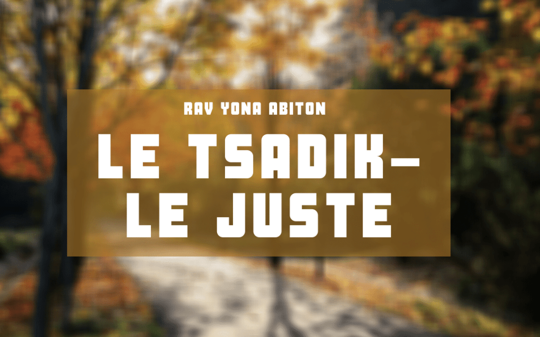 Parach haye sarah- Le tsadik- le juste