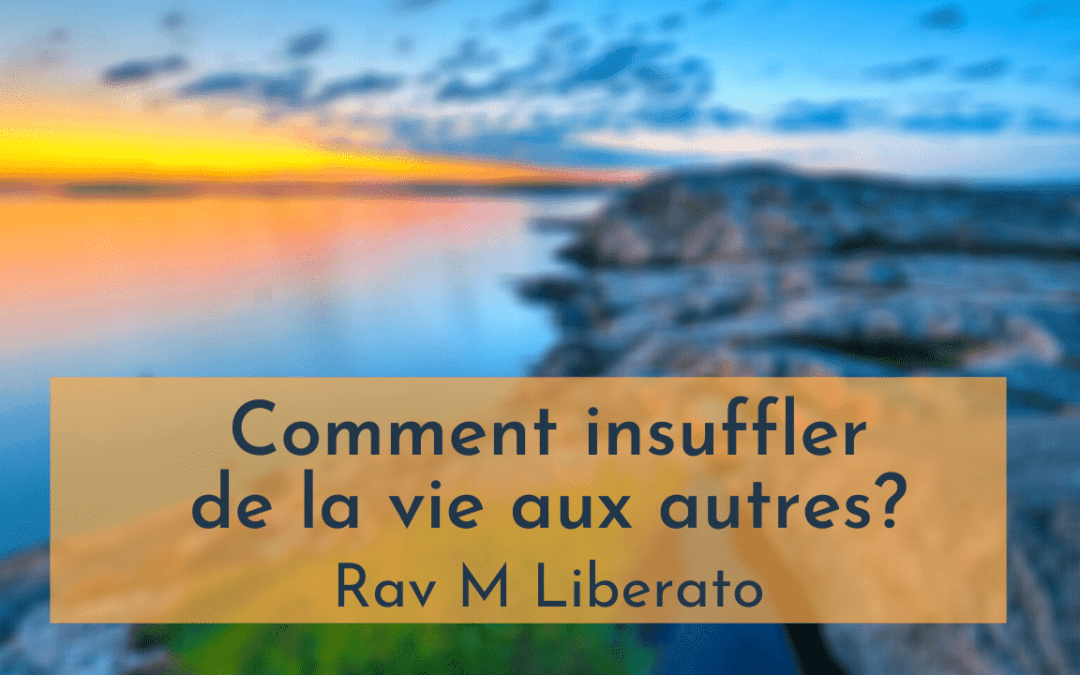 Parachat Vayehi – Comment insuffler de la vie aux autres