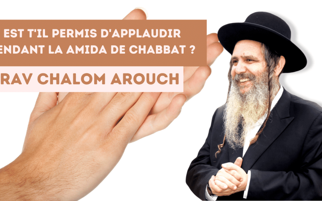 Est t’il permis d’applaudir pendant la amida de Chabbat ?
