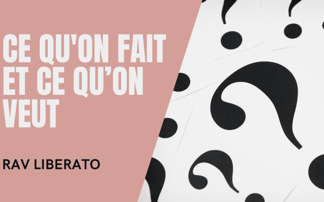 Ce qu’on fait et ce qu’on veut