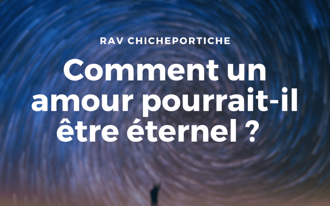 Comment un amour pourrait-il être éternel ?