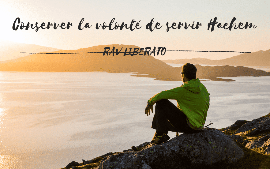 Conserver la volonté de servir Hachem