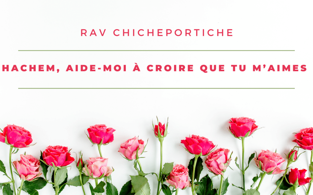 Hachem, aide-moi à croire que Tu m’aimes