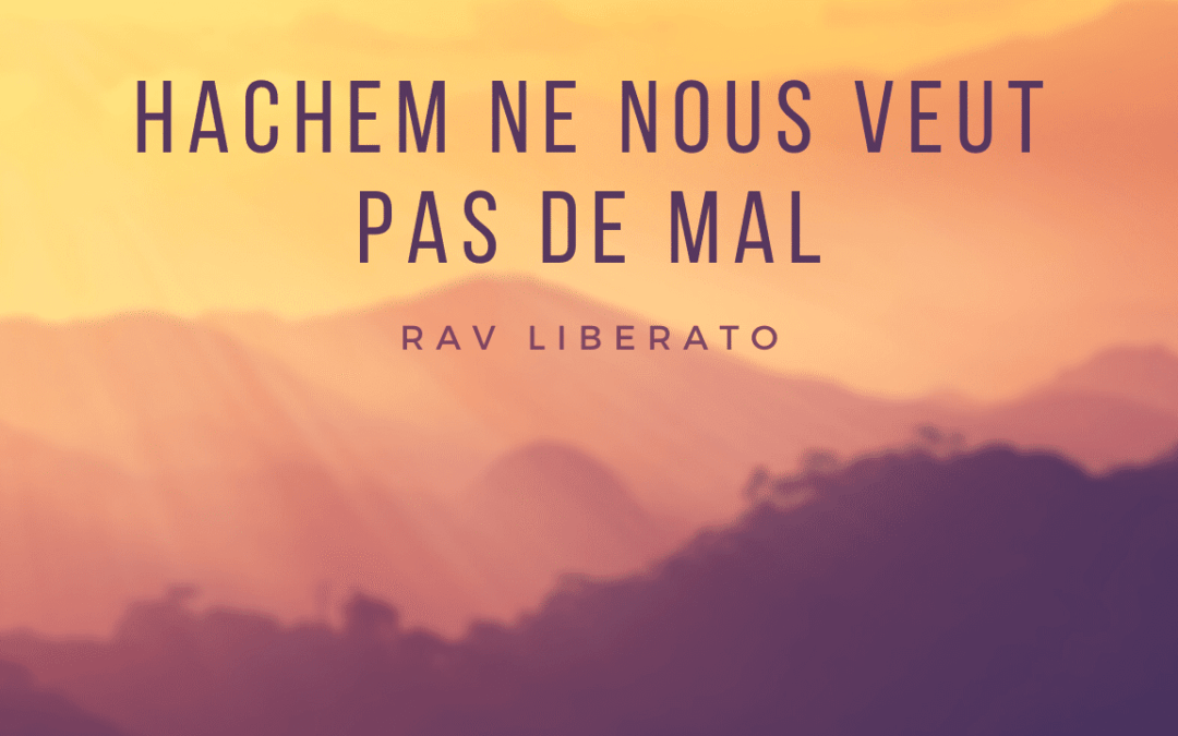 Hachem ne nous veut pas de mal