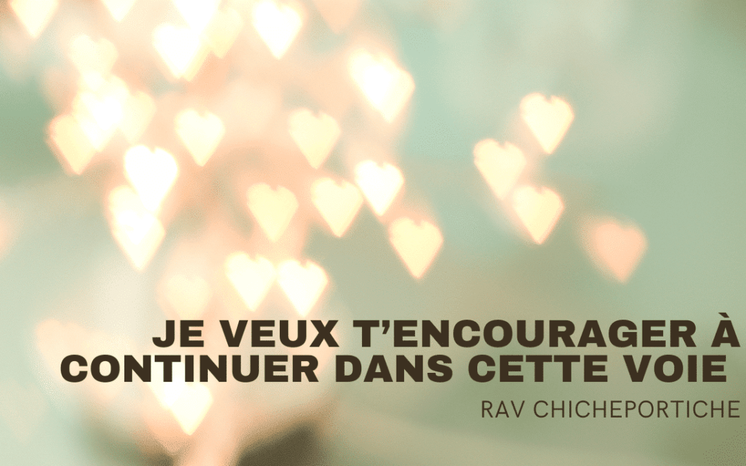 Je veux t’encourager à continuer dans cette voie