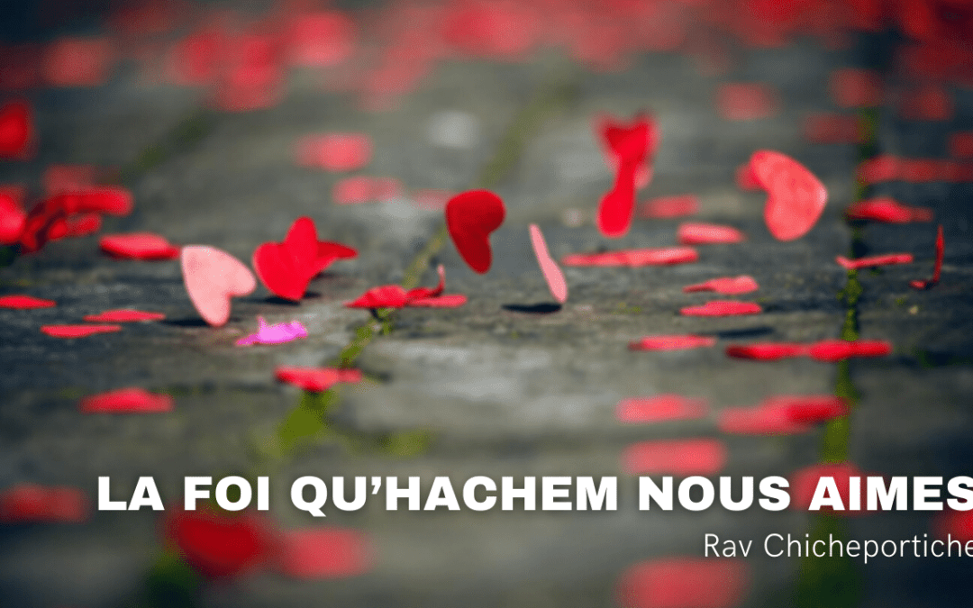 La foi qu’Hachem nous aimes