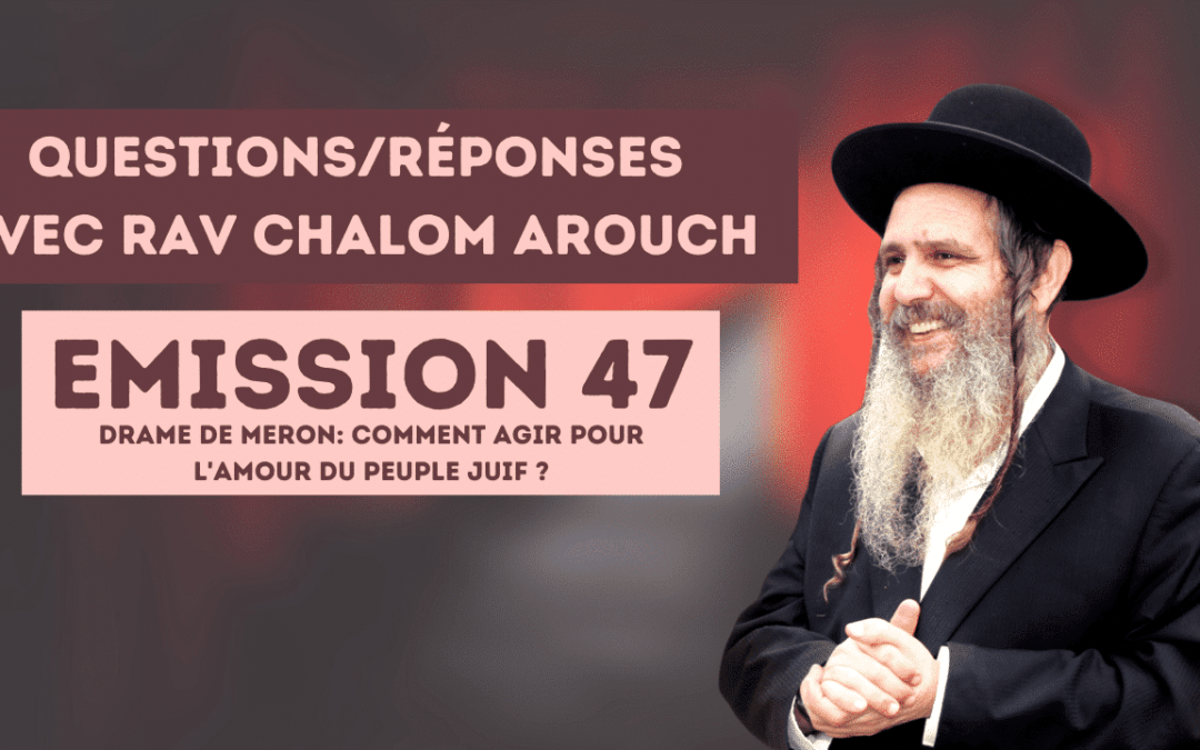 Emission 47_Drame de Meron: comment agir pour l’amour du peuple juif ?