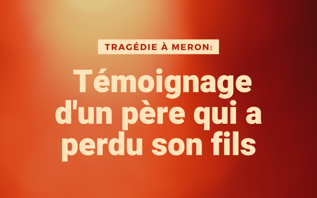 Tragédie à Meron: témoignage d’un père qui a perdu son fils