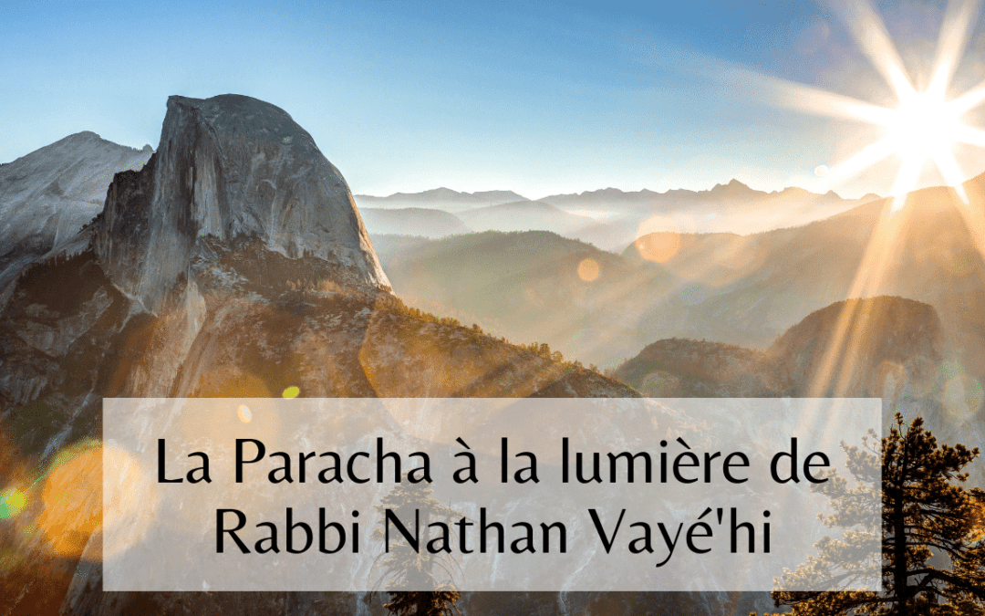 La Paracha à la lumière de Rabbi Nathan Vayé’hi