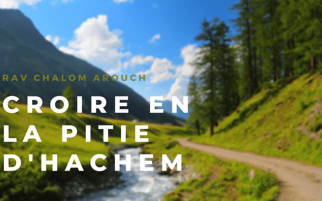 Croire en la pitié d’Hachem