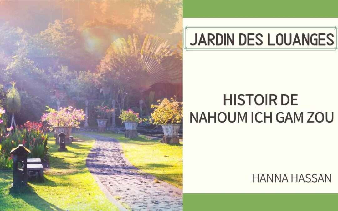 Jardin des louanges 15 – Histoire de Nahoum ich gam zou