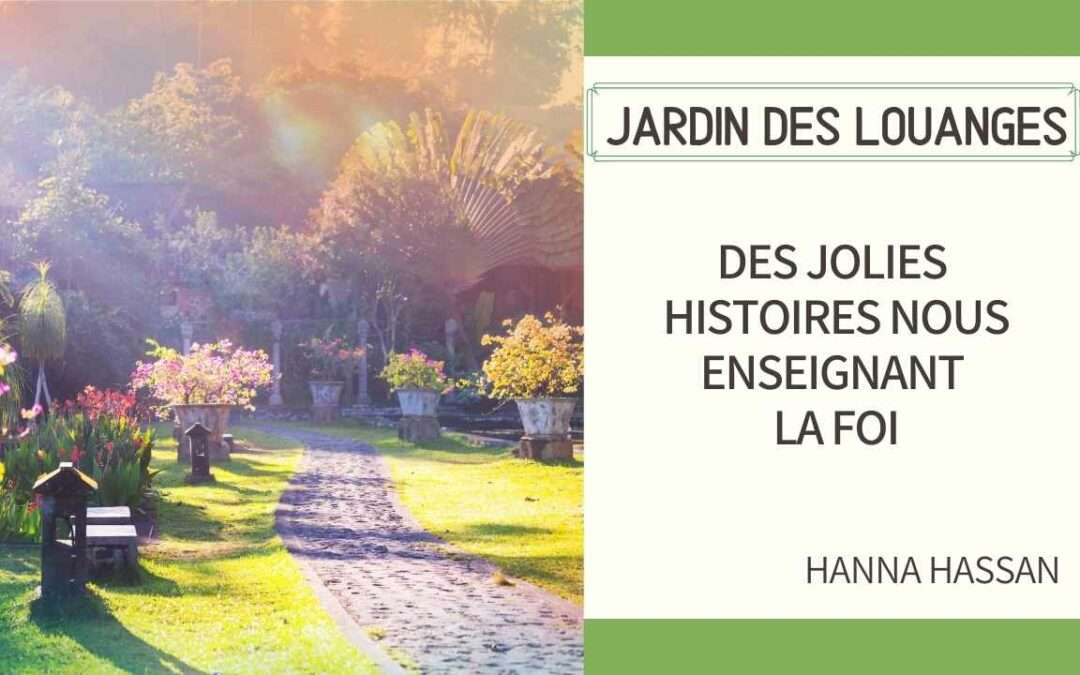 Jardin des louanges 16 – Des jolies histoires nous enseignant la foi