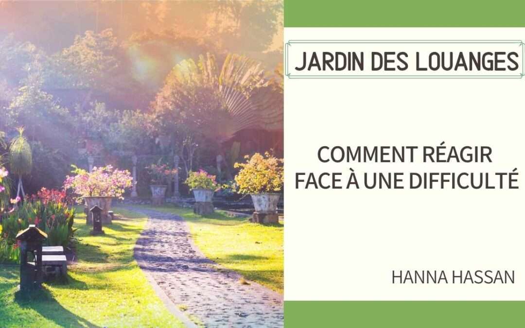 Jardin des louanges 24-Comment réagir face à une difficulté ?