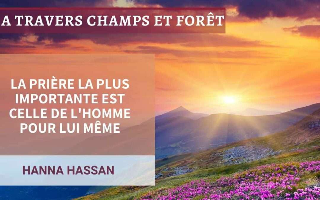 A travers champs et foret 29-La prière la plus importante est celle de l’homme pour lui même