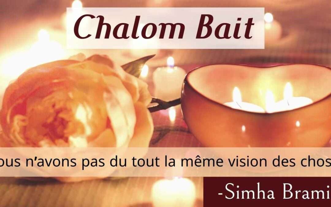 Chalom Bait 49 – Nous n’avons pas du tout la même vision des choses