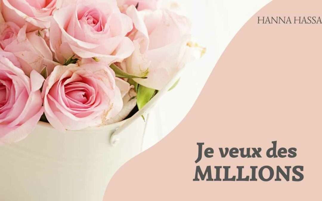 Je veux des millions