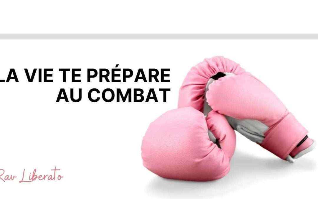 La vie te prépare au combat