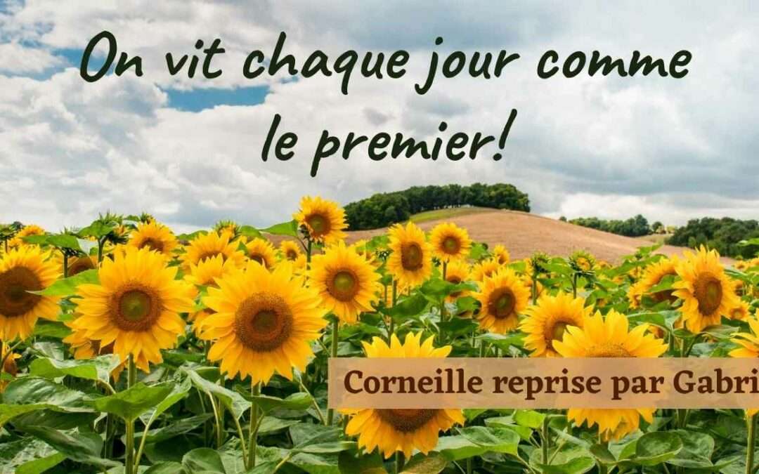 On vit chaque jour comme le premier – Reprise de corneille par Gabriel