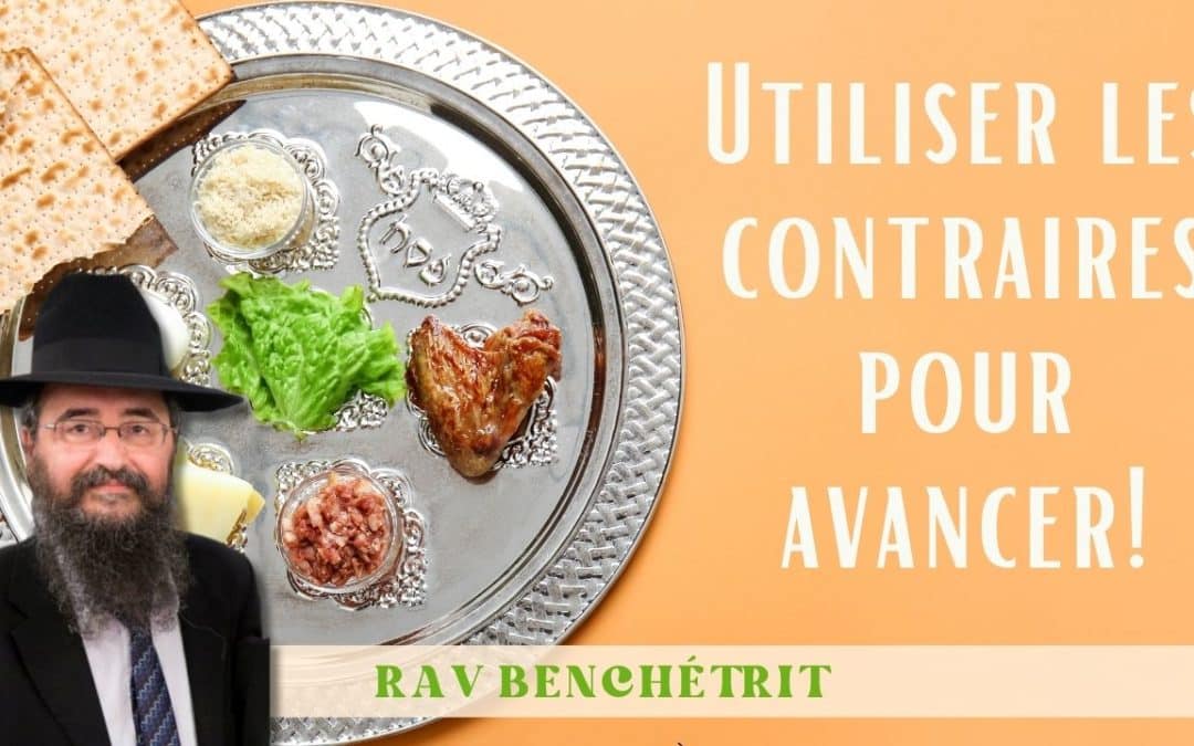 Utiliser les contraires pour avancer ! Rav Benchetrit