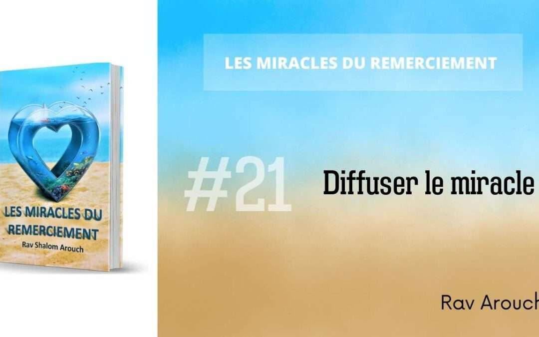 21 –  Diffuser le miracle