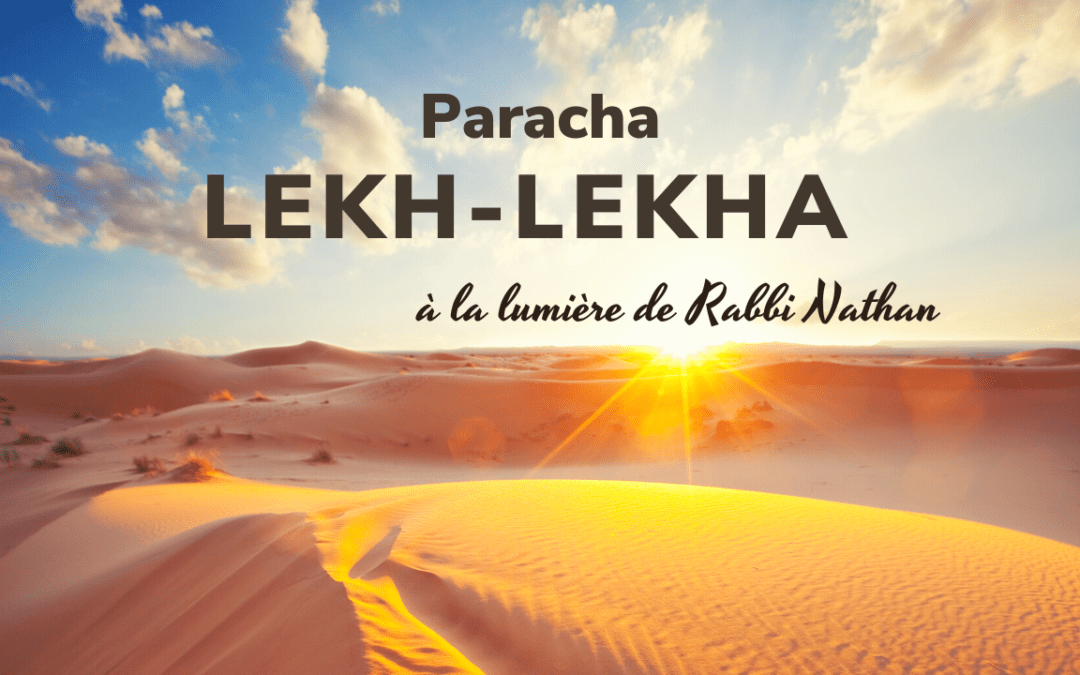 PARACHA LEKH-LEKHA À LA LUMIÈRE DE RABBI NATHAN