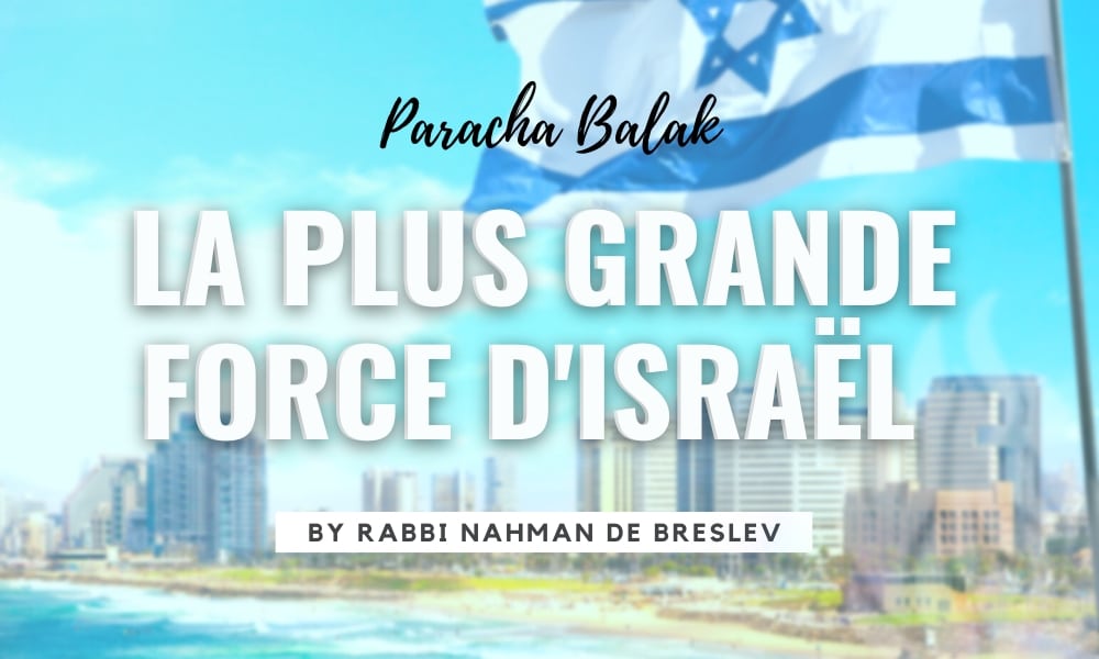 La Paracha de la semaine : Balak-la plus grande force d’Israël by Rabbi Nahman