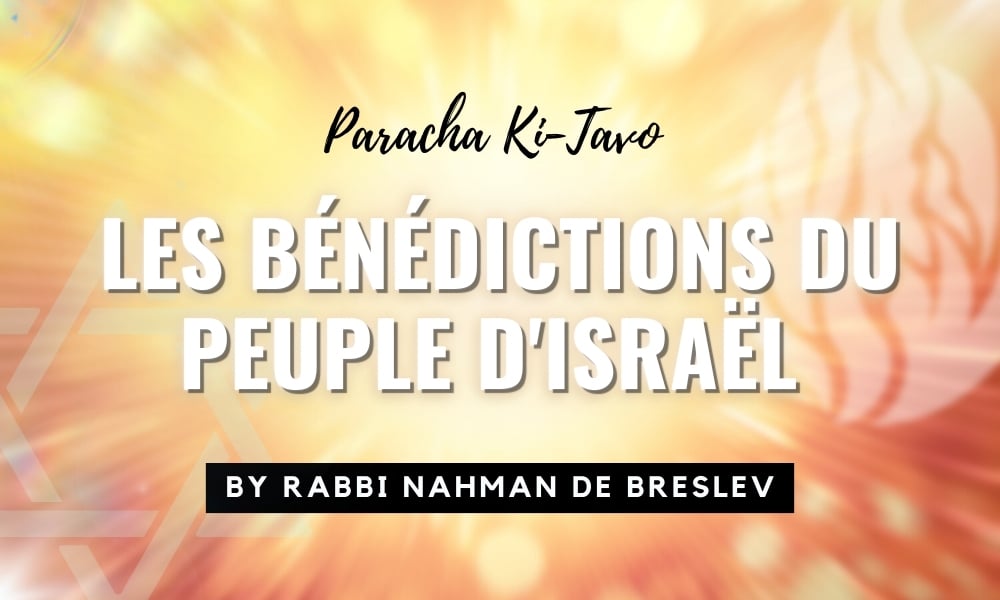 Paracha de la semaine : Ki-Tavo-Enseignements de Rabbi Nahman de Breslev