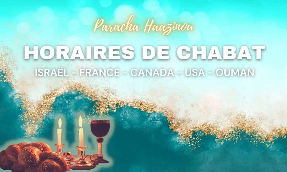 Horaires Chabbat : Paracha Haazinou – Vendredi 22 septembre 2023