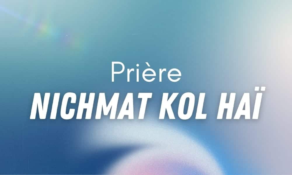 Prière Nichmat Kol Haï Hébreu/Français