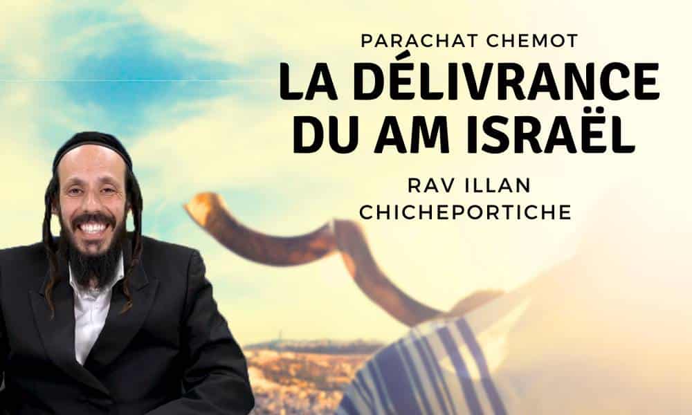 Paracha Chemot, la délivrance du Am Israël