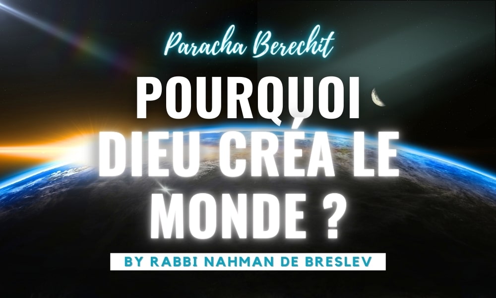 La Paracha Berechit- Comment et pourquoi Dieu crèa le monde?