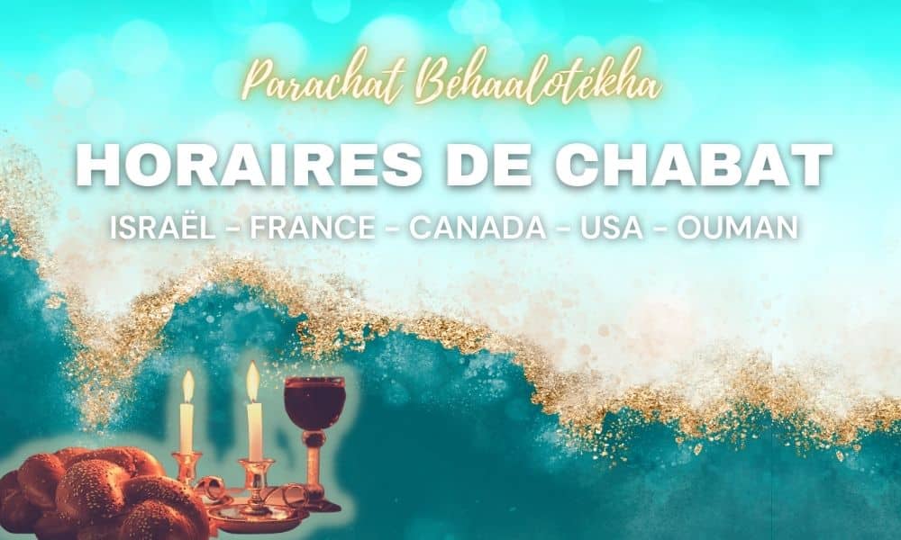 Horaires Chabbat : Paracha Béhaalotékha – Vendredi 21 Juin 2024