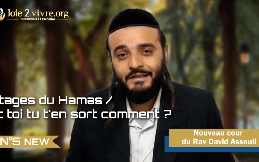 Otages du Hamas / Et toi tu t’en sort comment ? Rav David Assouli