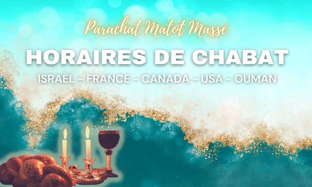 Horaires Chabbat : Paracha Matot Massé – Vendredi 02 Août 2024