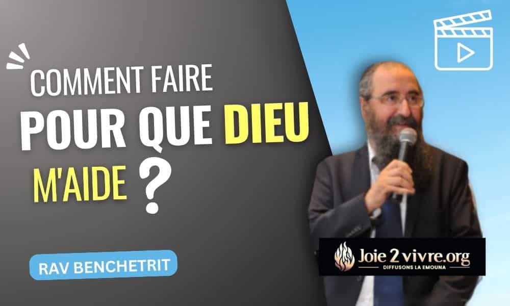 Rav Benchetrit- Comment faire pour que D.ieu m’aide ?