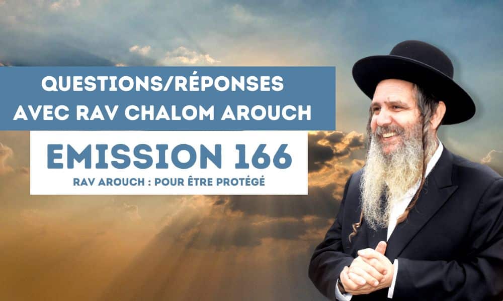 Emission 166 – Rav Arouch : Pour être protégé