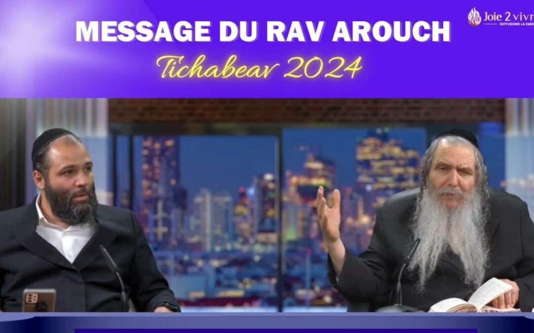 Emission 165 Message du Rav Arouch pour ce Tichabeav 2024