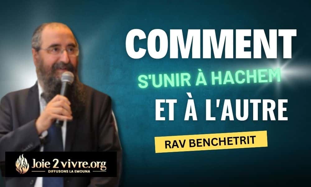 Comment s’unir à Hachem et à l’autre ?